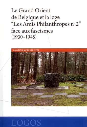 Le Gred Orient de Belgique et la loge "Les Amis Philanthropes n°2" face aux fascismes (1930-1945)