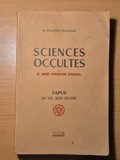Sciences occultes ou 25 années d'occultisme occidental. Papus sa vie, son œuvre.